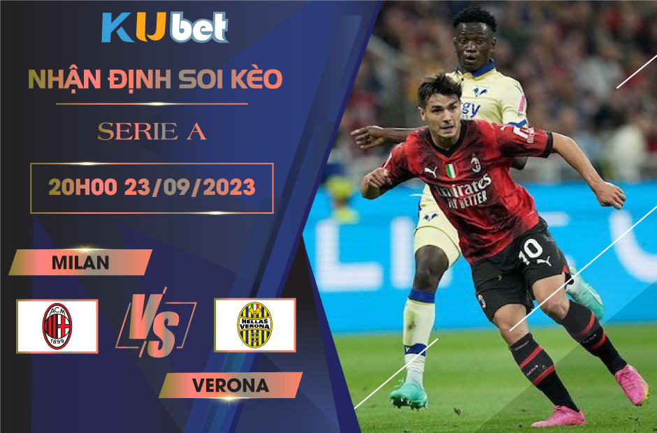 [ SERIE A ] MILAN VS VERONA 20H00 NGÀY 23/09- NHẬN ĐỊNH BÓNG ĐÁ KUBET