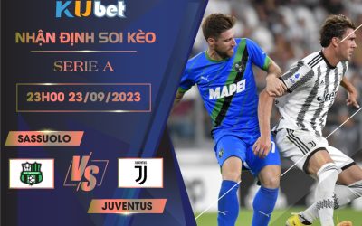 [ SERIE A ] SASSUOLO VS JUVENTUS 23H00 NGÀY 23/09- NHẬN ĐỊNH BÓNG ĐÁ KUBET