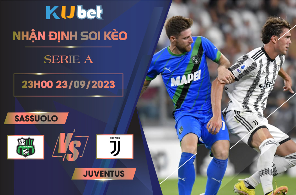 [ SERIE A ] SASSUOLO VS JUVENTUS 23H00 NGÀY 23/09- NHẬN ĐỊNH BÓNG ĐÁ KUBET