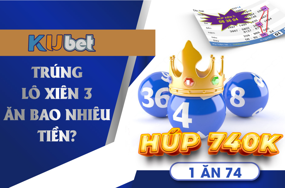 TRÚNG LÔ XIÊN 3 TẠI KUBET ĂN BAO NHIÊU TIỀN?