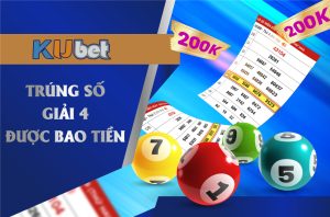 KUBET CHIA SẺ BÍ QUYẾT TRÚNG SỐ GIẢI 4 ĂN TIỀN THƯỞNG LỚN