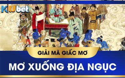 KUBET GIẢI MÃ GIẤC MƠ XUỐNG ĐỊA NGỤC, BÁO HIỆU ĐIỀM LÀNH HAY DỮ?