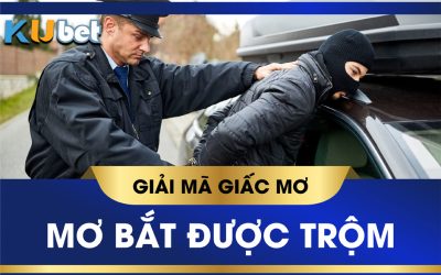 KUBET GIẢI MÃ GIẤC MƠ BẮT ĐƯỢC TRỘM, LIỆU CÓ ĐEM LẠI MAY MẮN?