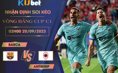 Kubet cập nhật trận đấu giữa Barca vs Antwerp