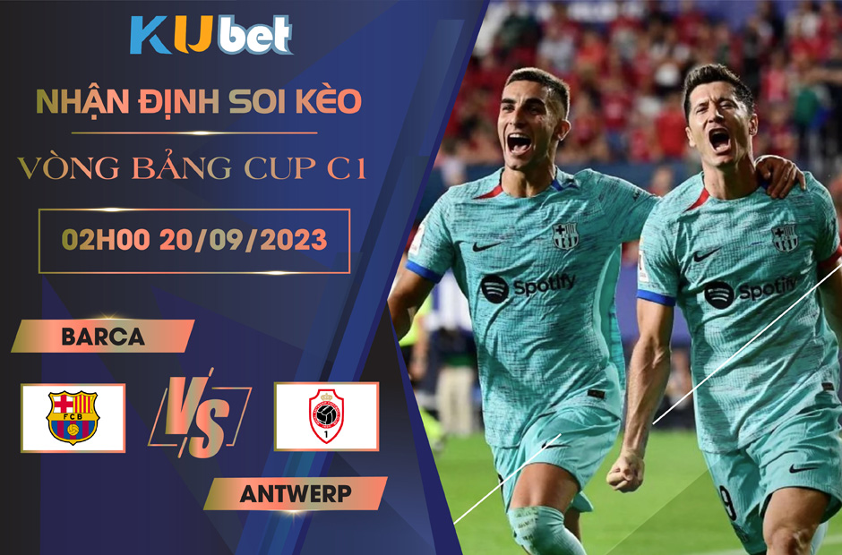 Kubet cập nhật trận đấu giữa Barca vs Antwerp
