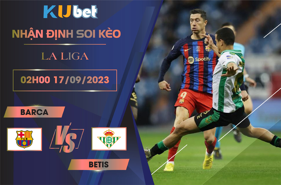 Kubet cập nhật trận đấu giữa Barca vs Betis