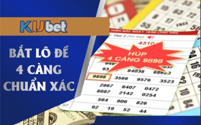 CÁCH BẮT LÔ ĐỀ 4 CÀNG SIÊU CHUẨN XÁC CỦA CHUYÊN GIA KUBET