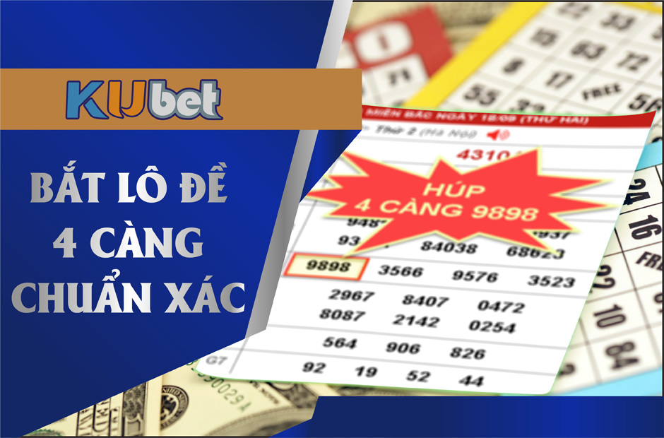 CÁCH BẮT LÔ ĐỀ 4 CÀNG SIÊU CHUẨN XÁC CỦA CHUYÊN GIA KUBET