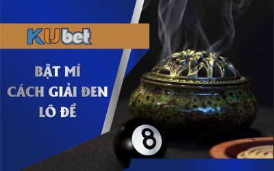 6 CÁCH GIẢI ĐEN LÔ ĐỀ CÁC CƯỢC THỦ KUBET CẦN BIẾT