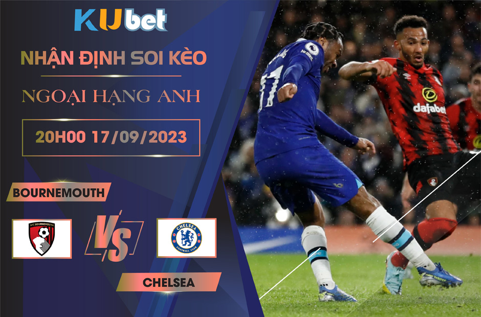 Kubet cập nhật trận đấu giữa Bournemouth vs Chelsea