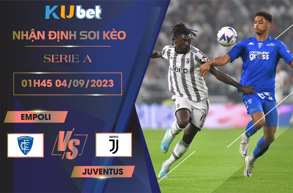 Kubet cập nhật trận đấu giữa Empoli vs Juventus