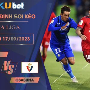 Kubet cập nhật trận đấu giữa Getafe vs Osasuna