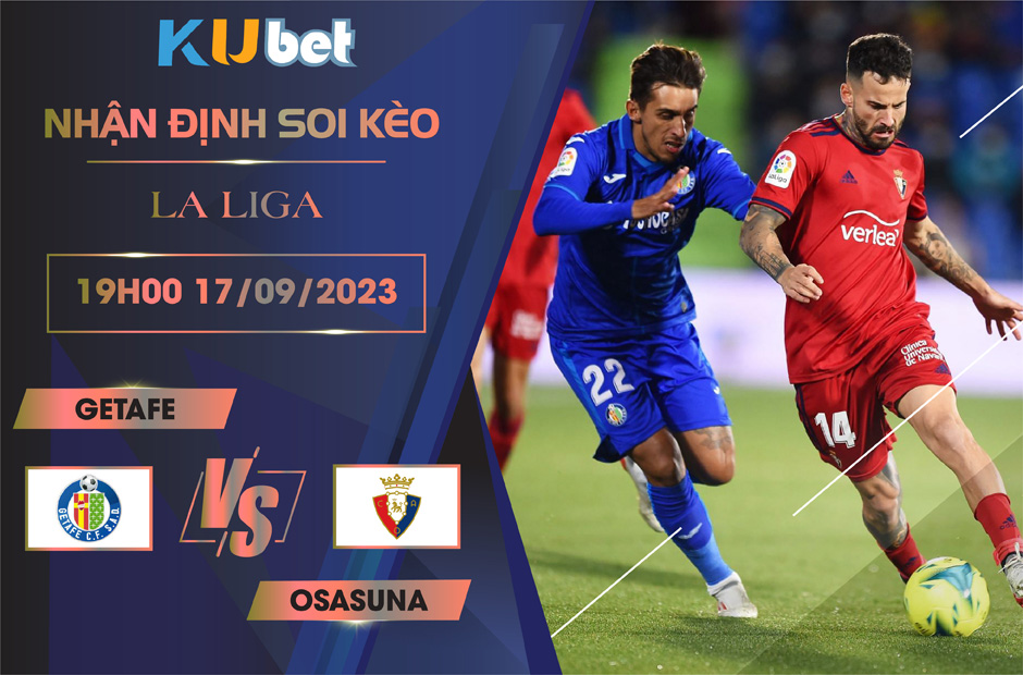 Kubet cập nhật trận đấu giữa Getafe vs Osasuna
