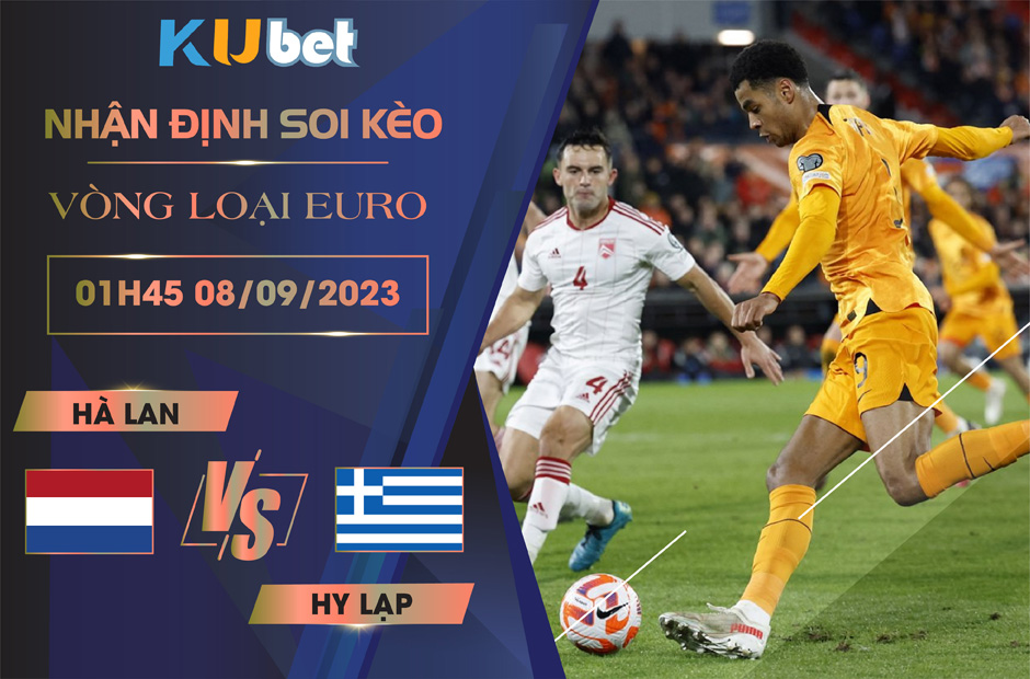 Kubet cập nhật trận đấu giữa Hà Lan vs Hy Lạp trong khuôn khổ vòng loại Euro 2024
