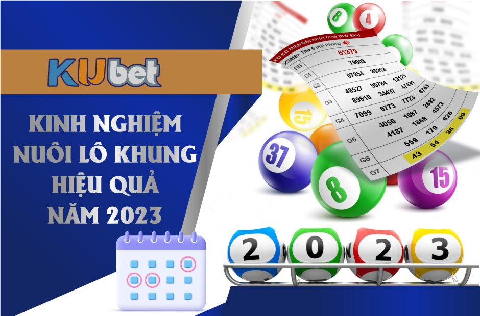 Kinh nghiệm nuôi lô khung hiệu quả năm 2023 - Kubet cập nhật