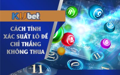 Cách tính xác suất lô đề thắng lớn tại nhà cái Kubet