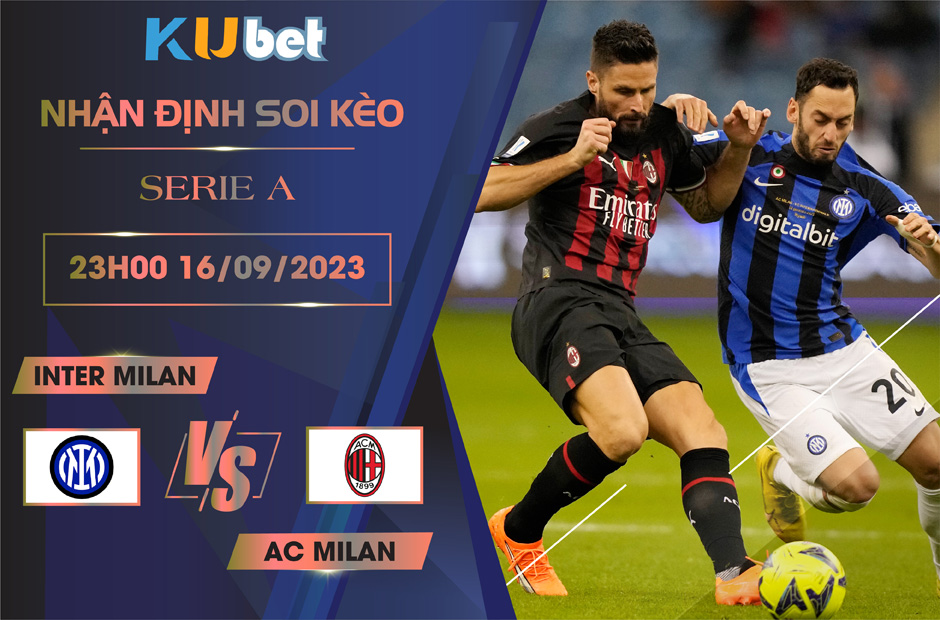 Kubet cập nhật trận đấu giữa Inter Milan vs AC Milan