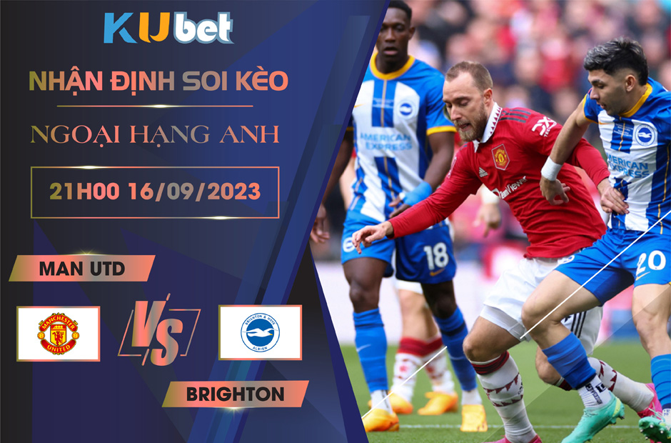 Kubet cập nhật trận đấu giữa Man Utd vs Brighton
