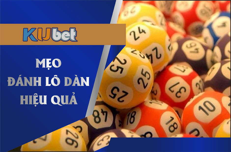 TẤT TẦN TẬT BÍ QUYẾT ĐÁNH LÔ DÀN THÀNH CÔNG TẠI KUBET