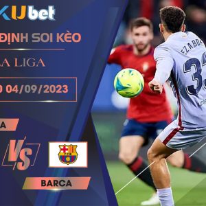 Kubet cập nhật trận đấu giữa Osasuna vs Barca