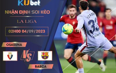 Kubet cập nhật trận đấu giữa Osasuna vs Barca