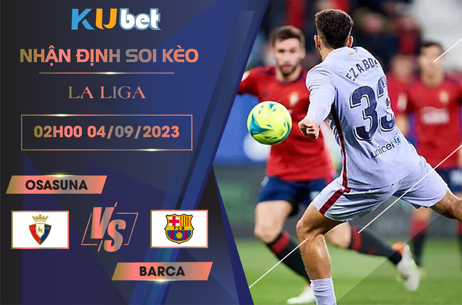 Kubet cập nhật trận đấu giữa Osasuna vs Barca