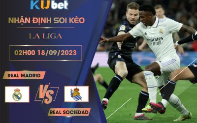 Kubet cập nhật trận đấu giữa Real Madrid vs Real Sociedad