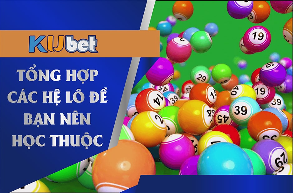 Hệ lô đề mà bạn nên học thuộc khi tham tại nhà cái Kubet