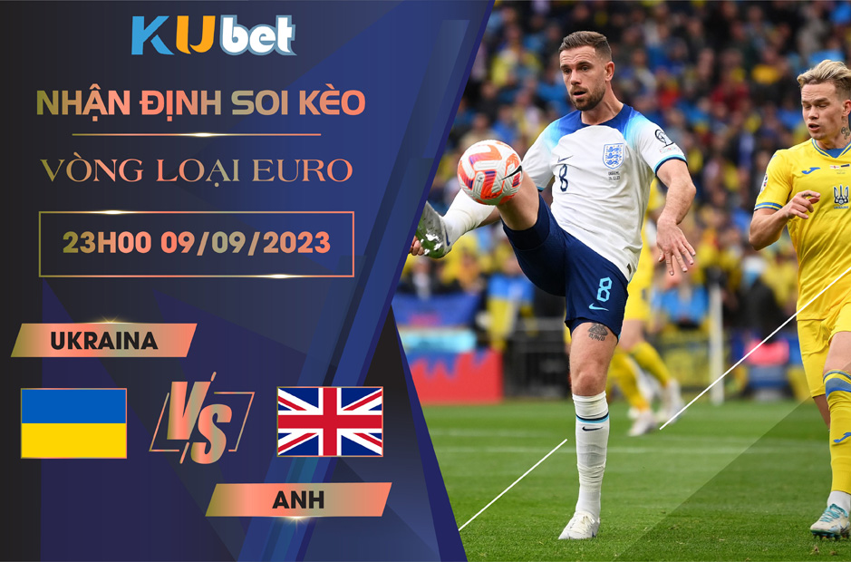 Kubet cập nhật trận đấu giữa tuyển Ukraina vs tuyển Anh