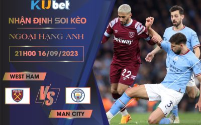 Kubet cập nhật trận đấu giữa West Ham vs Man City