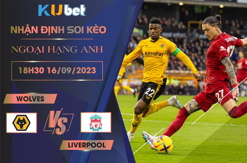 Kubet cập nhật trận đấu giữa Wolves vs Liverpool
