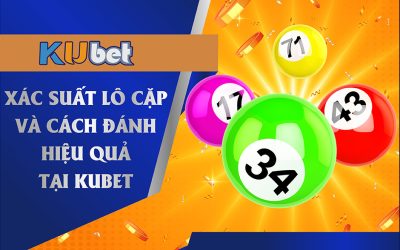 Xác suất lô đề tại nhà cái Kubet