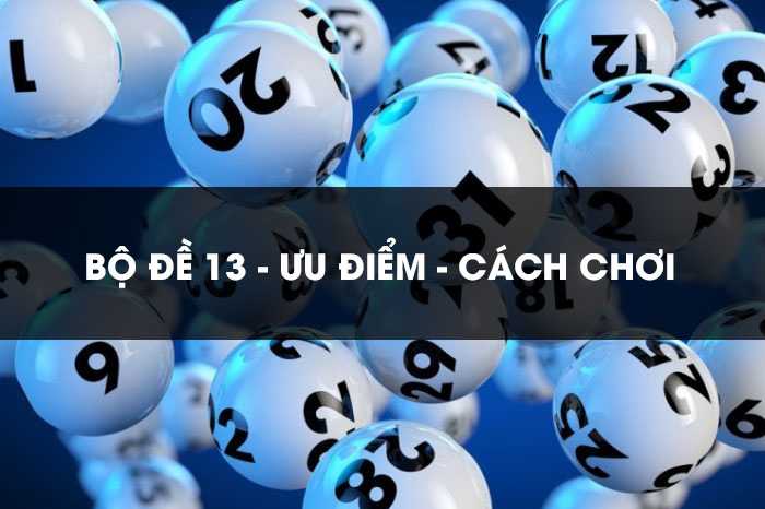 Ưu điểm của bộ đề 13 từ cao thủ Kubet