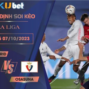 [ LA LIGA ] REAL MADRID VS OSASUNA 21H15 NGÀY 07/10- NHẬN ĐỊNH BÓNG ĐÁ KUBET