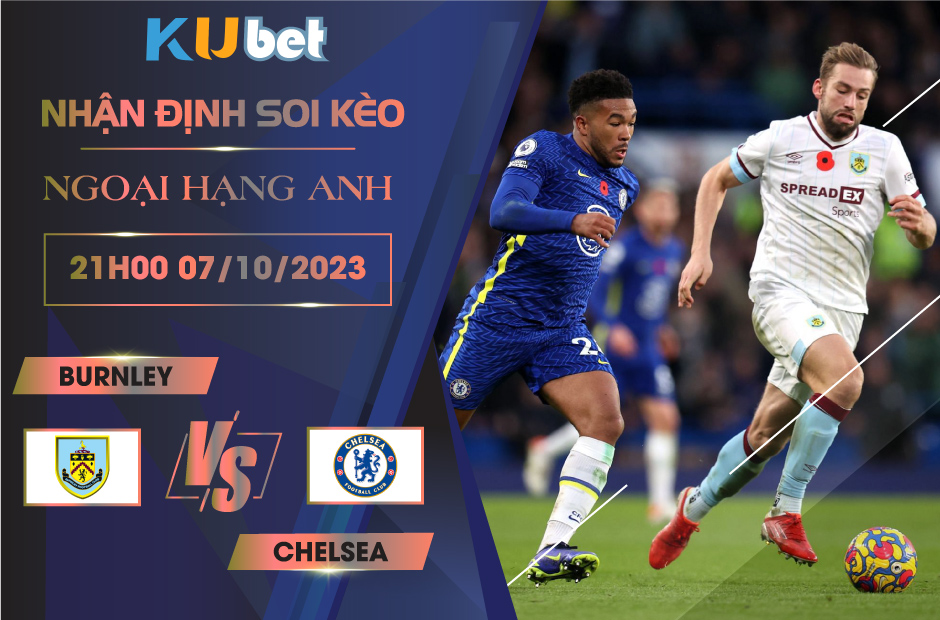 [NGOẠI HẠNG ANH] BURNLEY VS CHELSEA 21H00 NGÀY 07/10- NHẬN ĐỊNH BÓNG ĐÁ KUBET