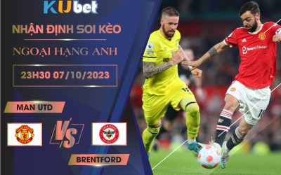 [NGOẠI HẠNG ANH] MAN UTD VS BRENTFORD 23H30 NGÀY 07/10- NHẬN ĐỊNH BÓNG ĐÁ KUBET