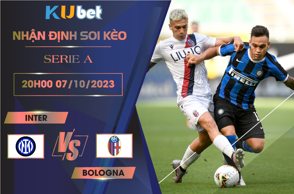 [ SERIE A ] INTER VS BOLOGNA 20H00 NGÀY 07/10-NHẬN ĐỊNH BÓNG ĐÁ KUBET