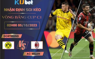 [VÒNG BẢNG CÚP C1] DORTMUND VS AC MILAN 02H00 NGÀY 05/10- NHẬN ĐỊNH BÓNG ĐÁ KUBET