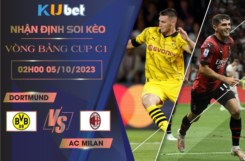 [VÒNG BẢNG CÚP C1] DORTMUND VS AC MILAN 02H00 NGÀY 05/10- NHẬN ĐỊNH BÓNG ĐÁ KUBET