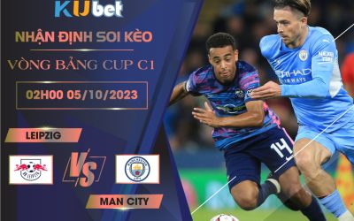 Kubet nhận định trận đấu giữa Leipzig vs Man City