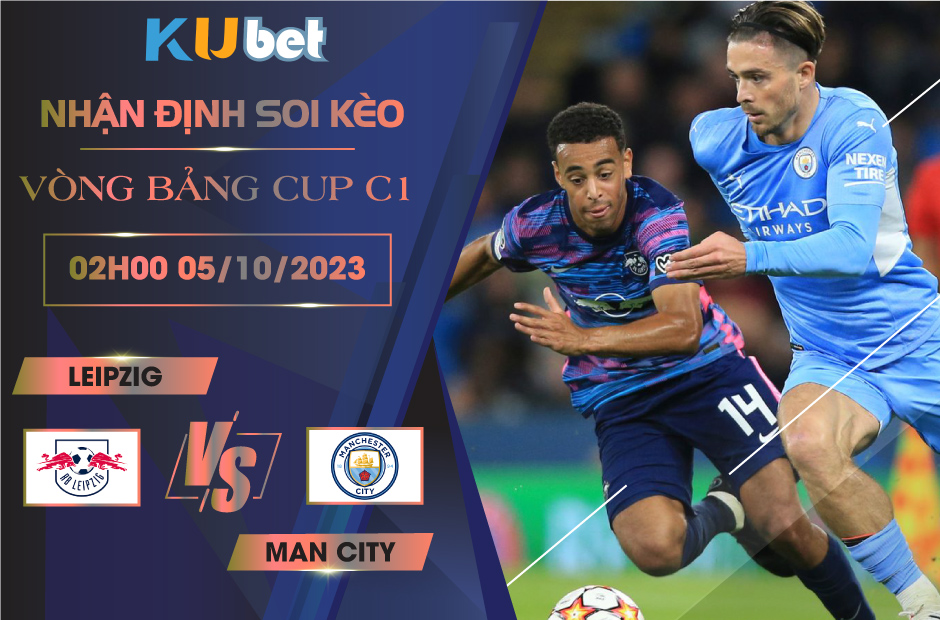 Kubet nhận định trận đấu giữa Leipzig vs Man City