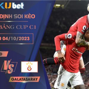 [VÒNG BẢNG CÚP C1] MAN UTD VS GALATASARAY 02H00 NGÀY 04/10- NHẬN ĐỊNH BÓNG ĐÁ KUBET