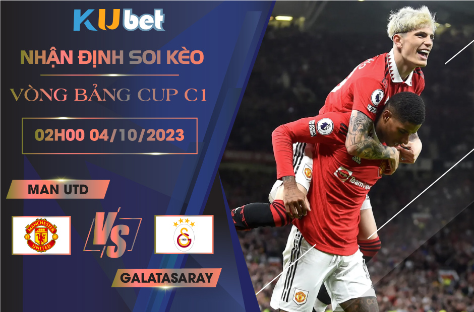 Kubet cập nhật trận đấu giữa Man Utd vs Galatasaray