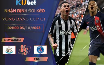 [VÒNG BẢNG CÚP C1] NEWCASTLE VS PSG 02H00 NGÀY 05/10- NHẬN ĐỊNH BÓNG ĐÁ KUBET