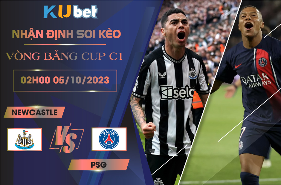 [VÒNG BẢNG CÚP C1] NEWCASTLE VS PSG 02H00 NGÀY 05/10- NHẬN ĐỊNH BÓNG ĐÁ KUBET