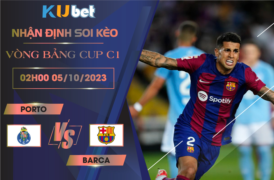 Kubet nhận định trận đấu giữa Porto vs Barca