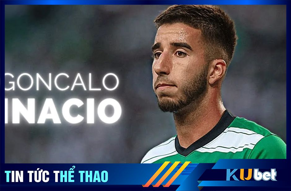 Mu chốt thương vụ 60 triệu euro mang tên Inacio - Kubet cập nhật